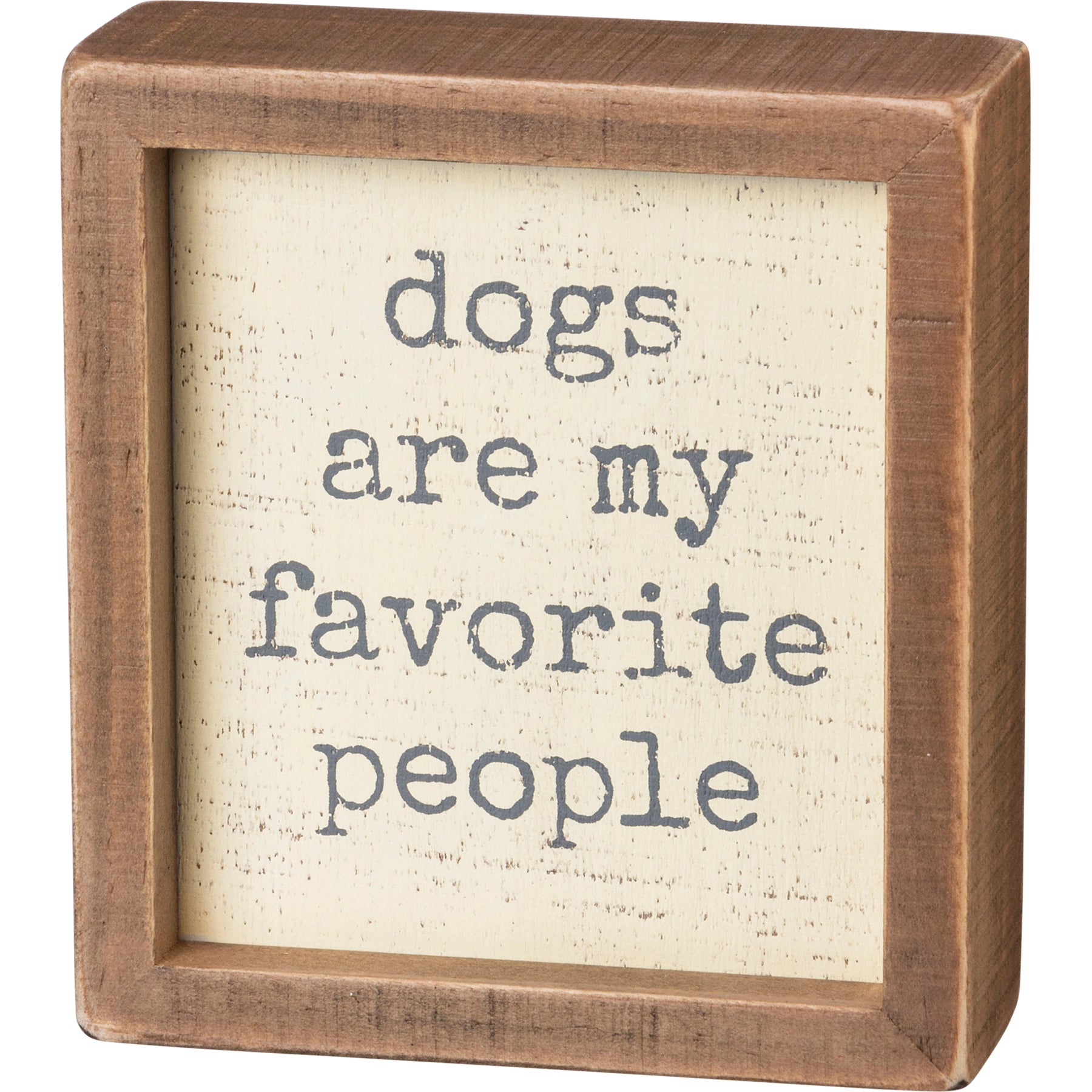 Dogs are my favorite people box home decor
